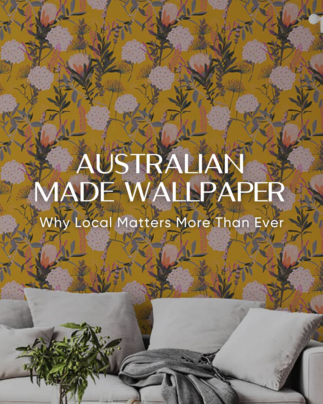 Australian Made Wallpapers: Why Local Matters More Than Ever