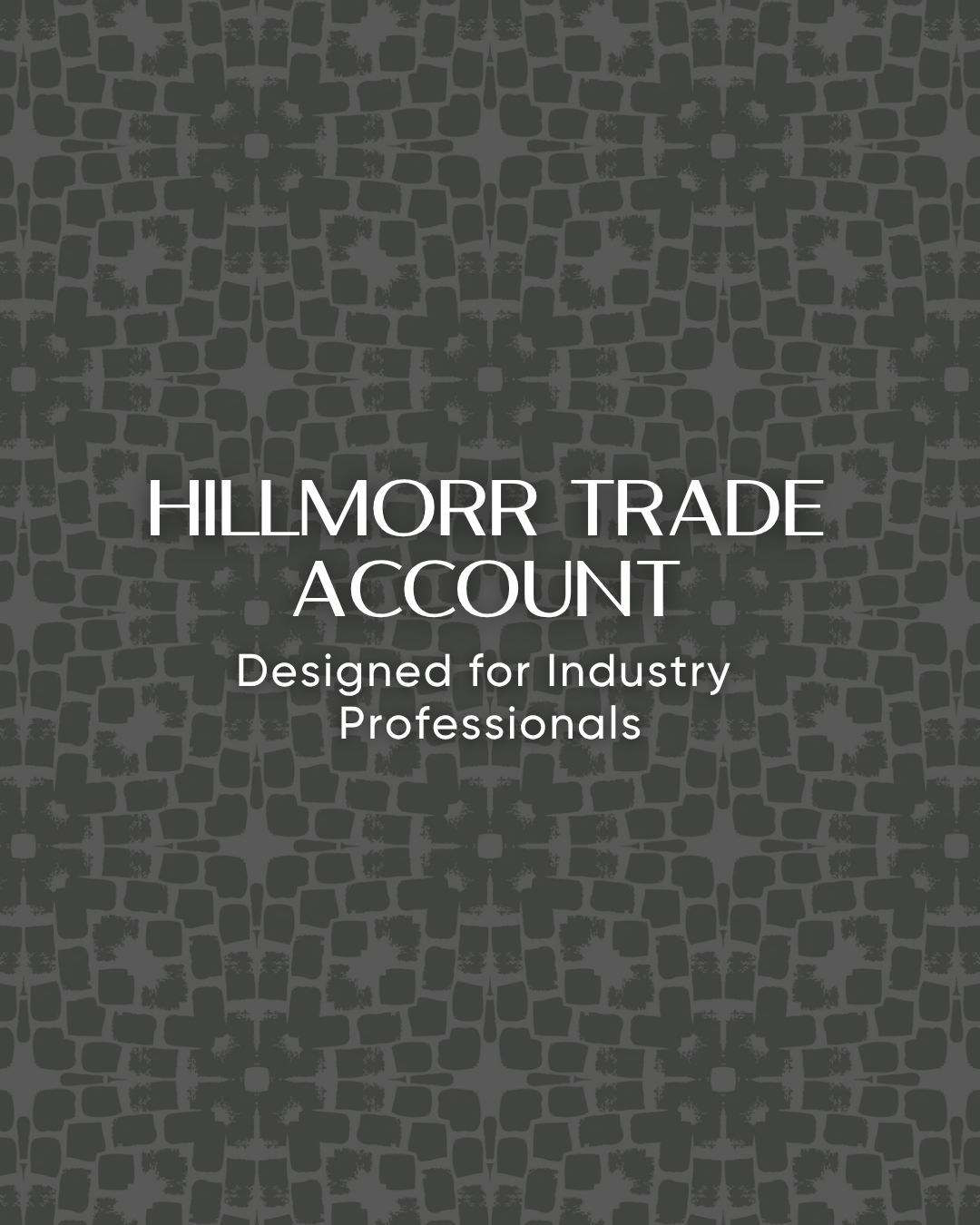 Hillmorr Trade Account – Designed for Industry  Professionals