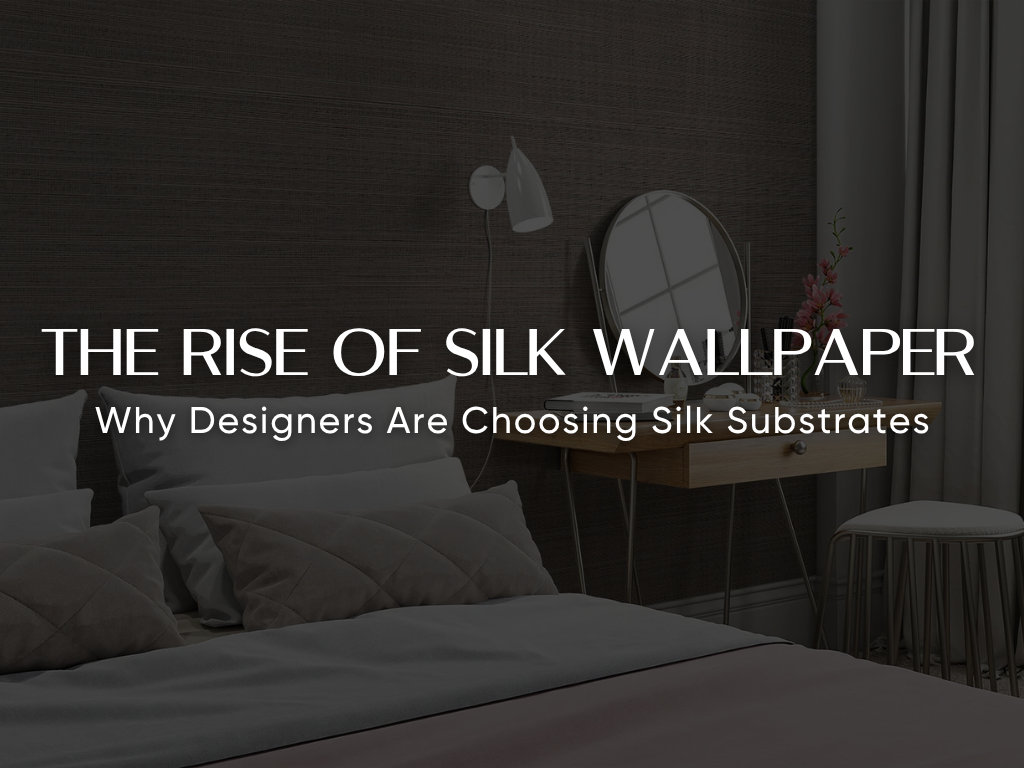 The Rise of Silk Wallpaper: Why Designers Are Choosing Silk Substrates