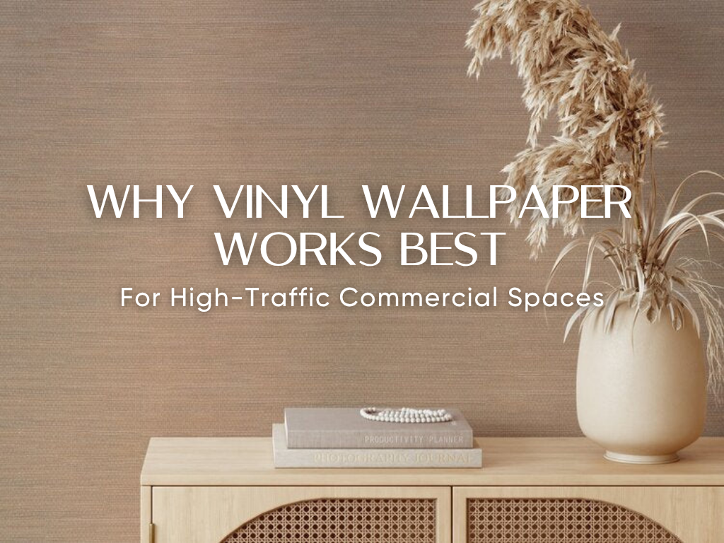 Why Vinyl Wallpaper Works Best for High-Traffic Commercial Spaces